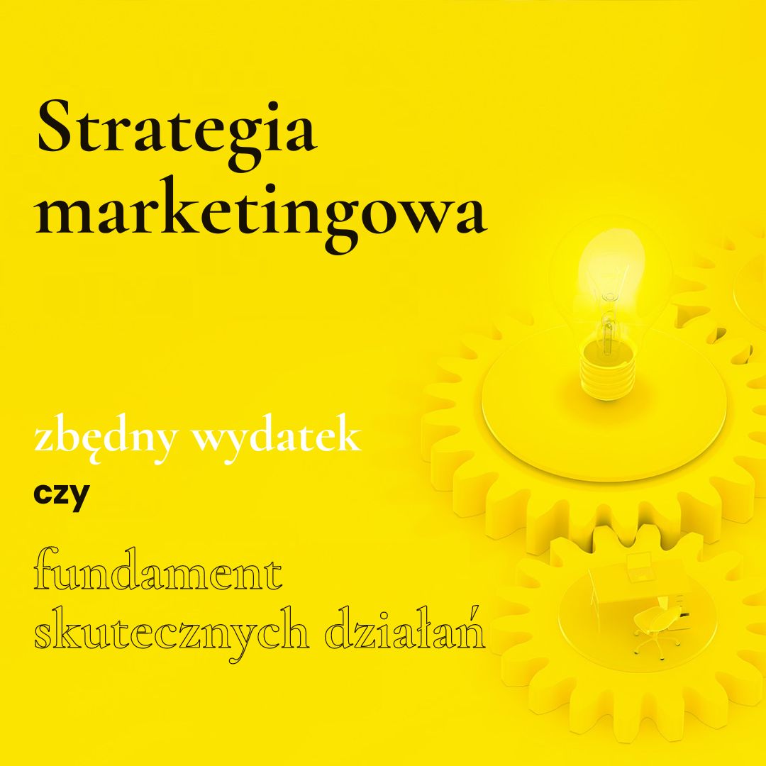 Dlaczego warto mieć strategię marketingową?