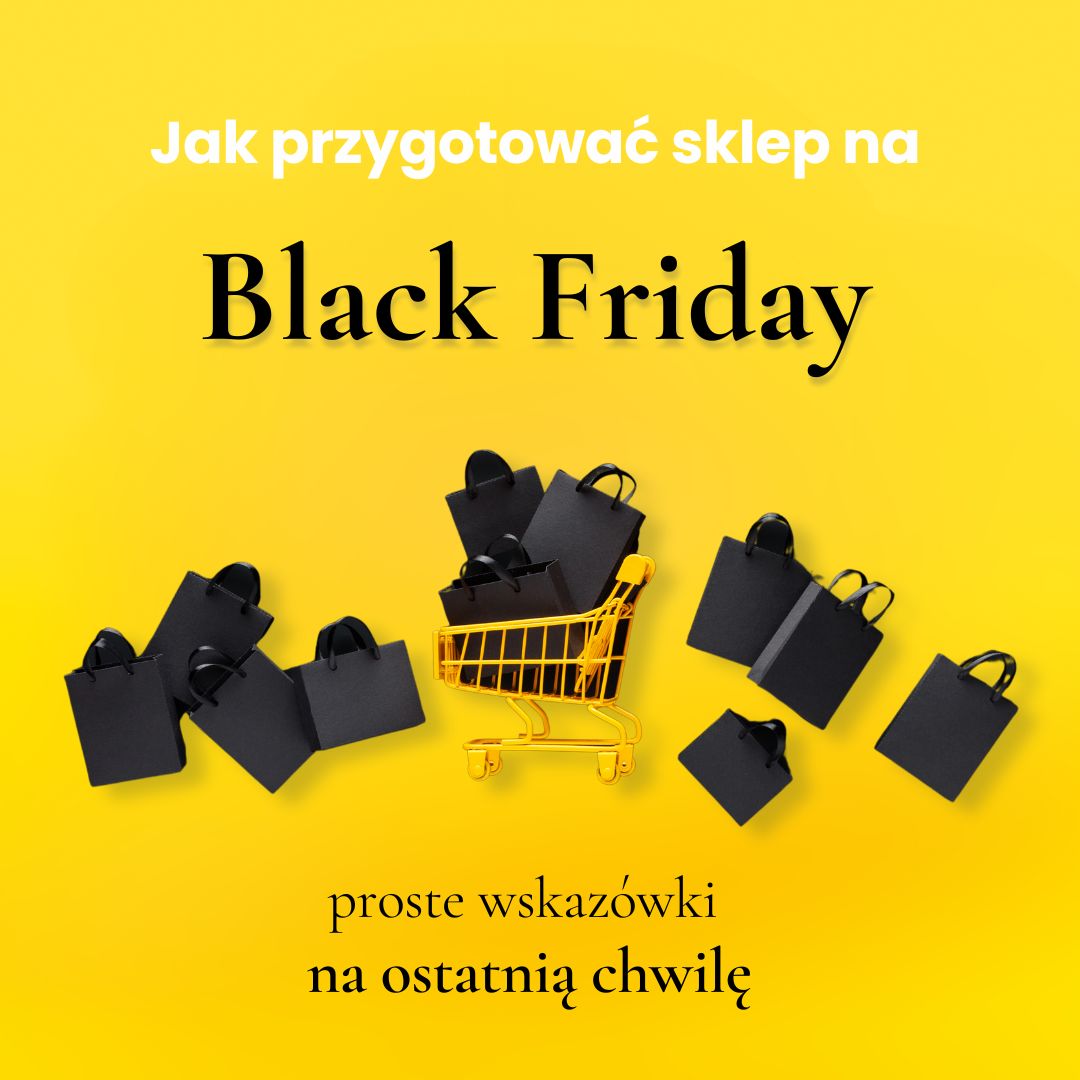 Jak przygotować sklep na Black Friday? Proste wskazówki na ostatnią chwilę